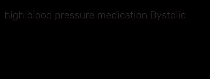 high blood pressure medication Bystolic