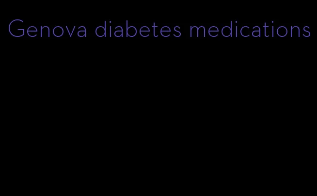 Genova diabetes medications