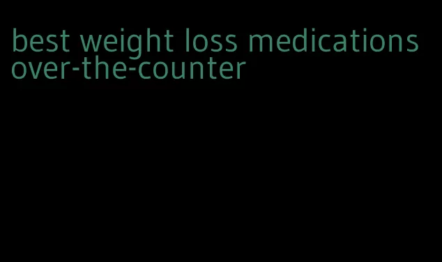 best weight loss medications over-the-counter