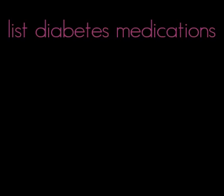 list diabetes medications
