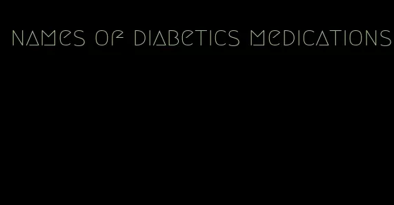 names of diabetics medications