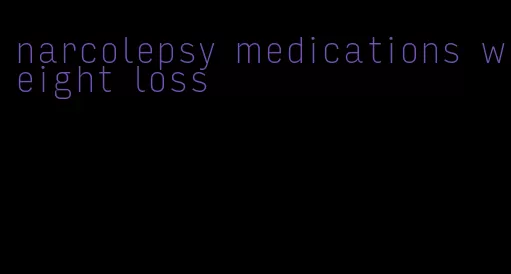 narcolepsy medications weight loss