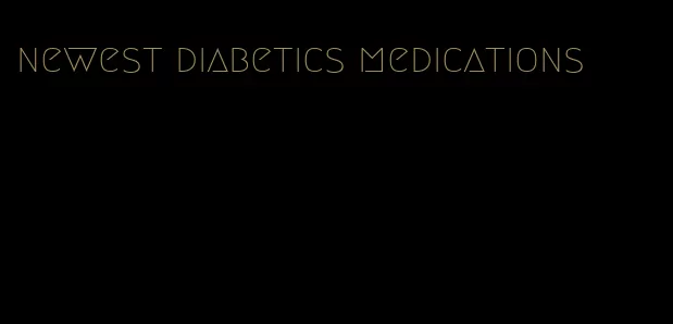 newest diabetics medications