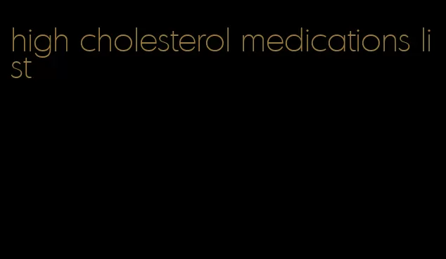 high cholesterol medications list