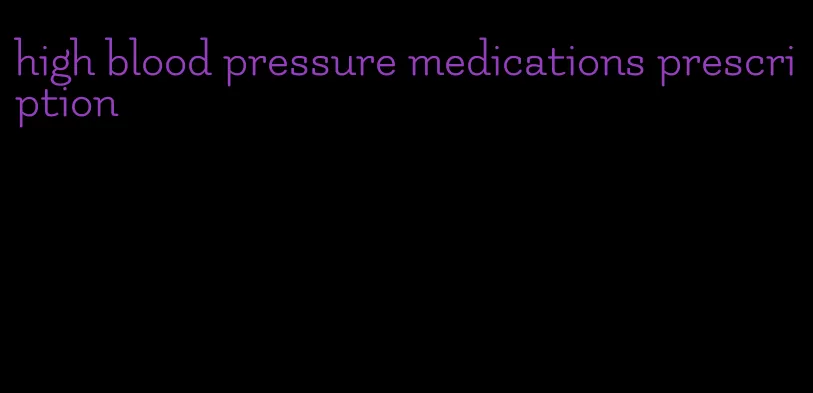 high blood pressure medications prescription