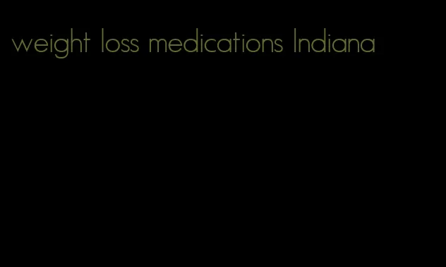weight loss medications Indiana