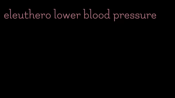eleuthero lower blood pressure