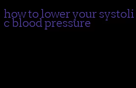 how to lower your systolic blood pressure