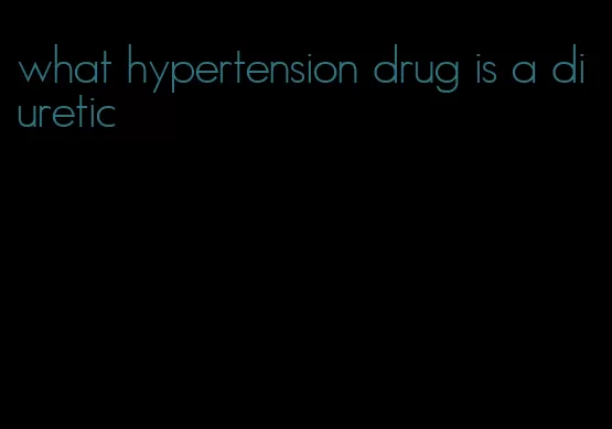 what hypertension drug is a diuretic