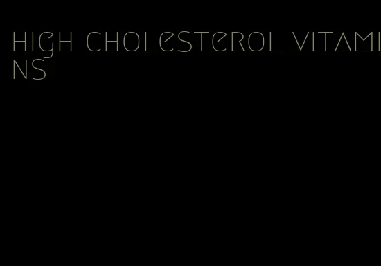 high cholesterol vitamins