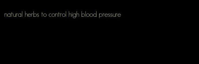 natural herbs to control high blood pressure