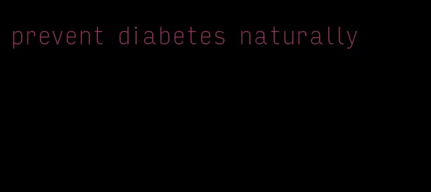 prevent diabetes naturally