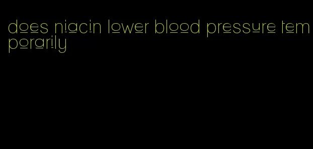 does niacin lower blood pressure temporarily