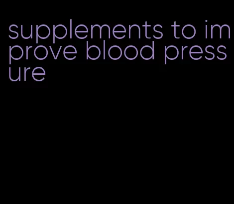 supplements to improve blood pressure