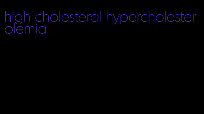 high cholesterol hypercholesterolemia