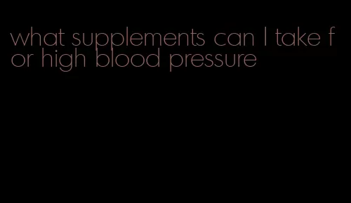 what supplements can I take for high blood pressure