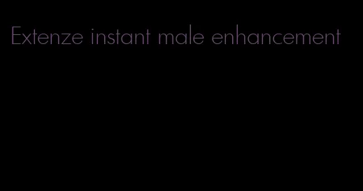 Extenze instant male enhancement