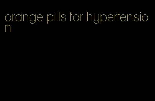 orange pills for hypertension