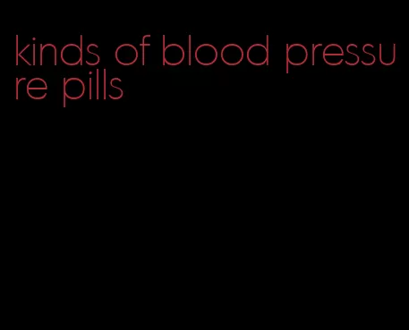 kinds of blood pressure pills
