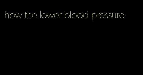 how the lower blood pressure