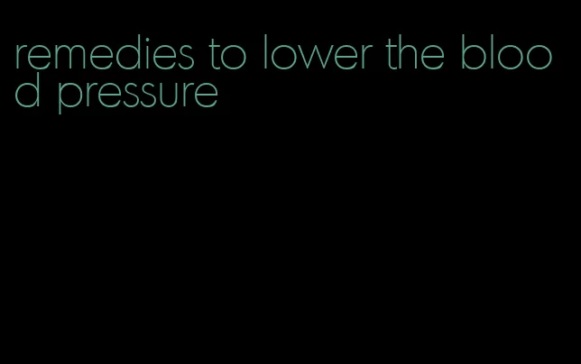 remedies to lower the blood pressure