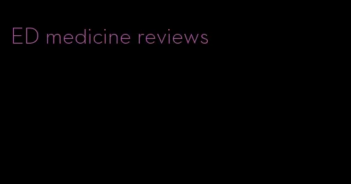 ED medicine reviews