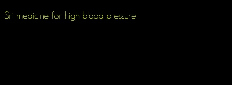 Sri medicine for high blood pressure