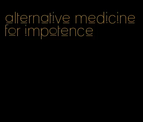 alternative medicine for impotence