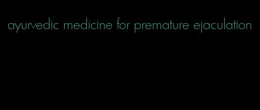 ayurvedic medicine for premature ejaculation