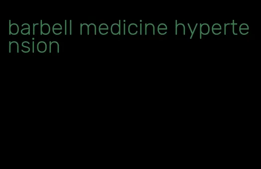 barbell medicine hypertension