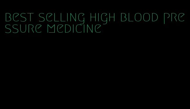 best selling high blood pressure medicine