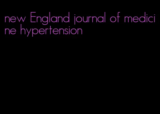 new England journal of medicine hypertension