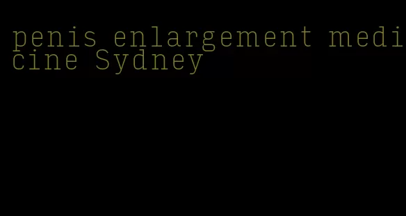 penis enlargement medicine Sydney