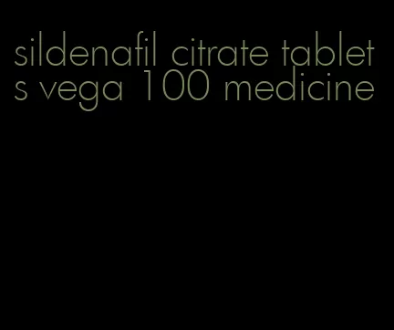 sildenafil citrate tablets vega 100 medicine