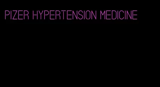 pizer hypertension medicine