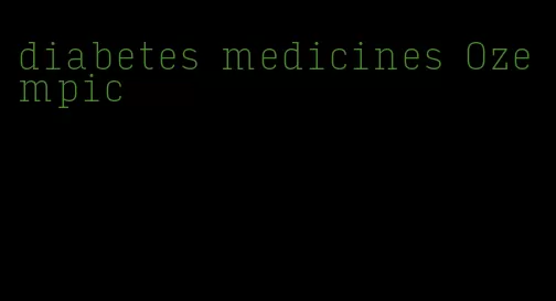 diabetes medicines Ozempic