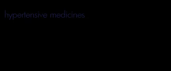 hypertensive medicines