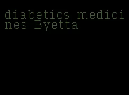diabetics medicines Byetta