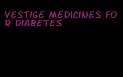 vestige medicines for diabetes