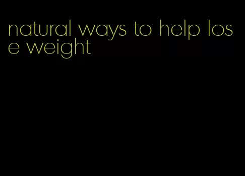 natural ways to help lose weight