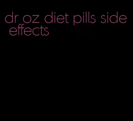 dr oz diet pills side effects