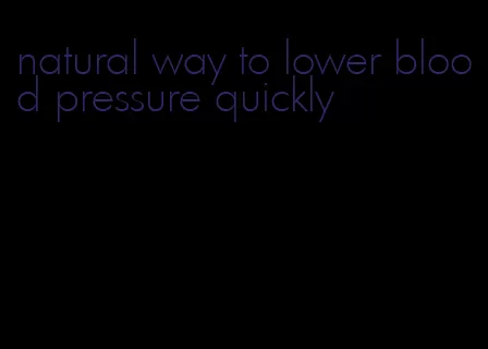 natural way to lower blood pressure quickly