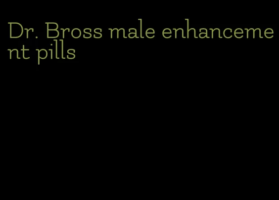 Dr. Bross male enhancement pills