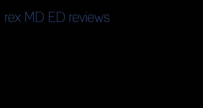 rex MD ED reviews