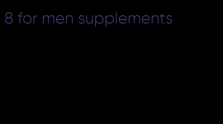 8 for men supplements