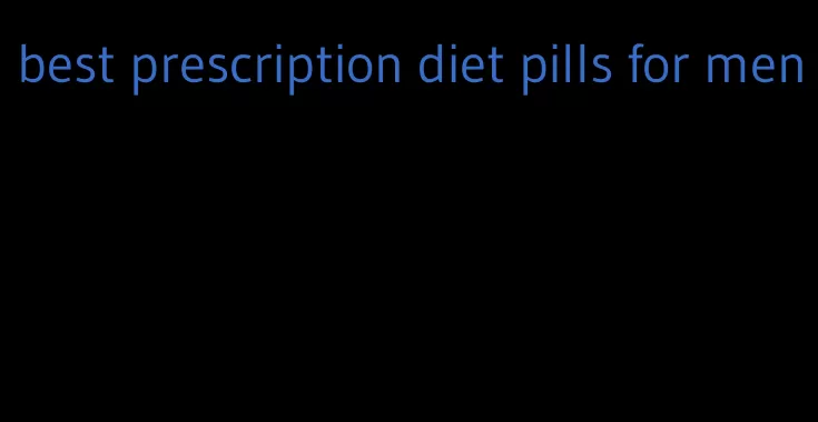 best prescription diet pills for men