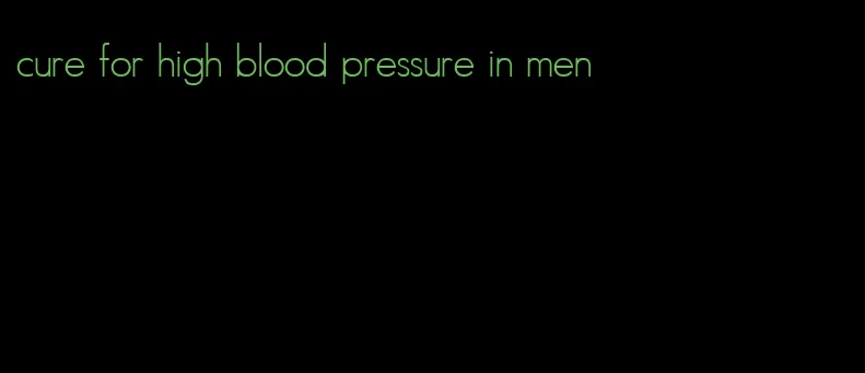 cure for high blood pressure in men