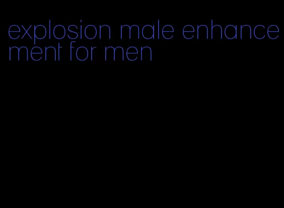 explosion male enhancement for men