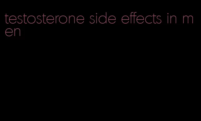 testosterone side effects in men