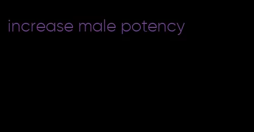 increase male potency